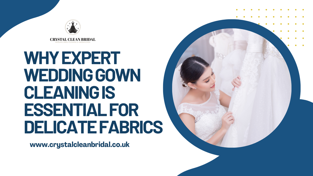 Why Expert Wedding Gown Cleaning Is Essential for Delicate Fabrics